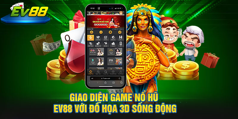 Giao diện game Nổ Hũ EV88 với đồ họa 3D sống động